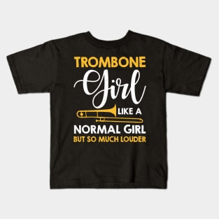 Trombone Girl Like A Normal Girl But So Much Louder Kids T-Shirt